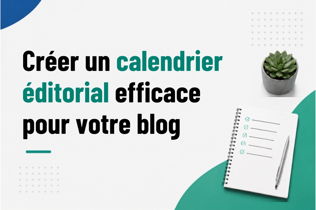 Comment créer un calendrier éditorial pour son content marketing