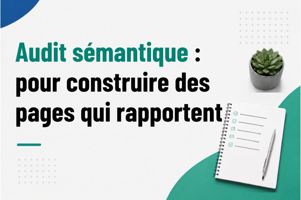 Méthode pour réaliser un audit sémantique et améliorer le SEO et la conversion
