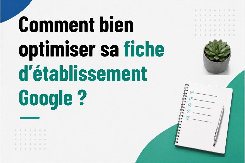 Comment optimiser sa fiche Google Business Profil pour le SEO local